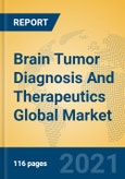 Brain Tumor Diagnosis And Therapeutics Global Market Insights 2021, Analysis and Forecast to 2026, by Manufacturers, Regions, Technology, Application, Product Type- Product Image