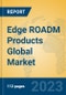 Edge ROADM Products Global Market Insights 2023, Analysis and Forecast to 2028, by Manufacturers, Regions, Technology, Application, Product Type - Product Thumbnail Image