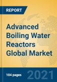 Advanced Boiling Water Reactors Global Market Insights 2021, Analysis and Forecast to 2026, by Manufacturers, Regions, Technology, Application, Product Type- Product Image