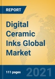Digital Ceramic Inks Global Market Insights 2021, Analysis and Forecast to 2026, by Manufacturers, Regions, Technology, Application, Product Type- Product Image