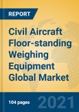 Civil Aircraft Floor-standing Weighing Equipment Global Market Insights 2021, Analysis and Forecast to 2026, by Manufacturers, Regions, Technology, Application, Product Type- Product Image