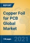 Copper Foil for PCB Global Market Insights 2021, Analysis and Forecast to 2026, by Manufacturers, Regions, Technology, Application, Product Type - Product Thumbnail Image