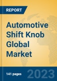 Automotive Shift Knob Global Market Insights 2023, Analysis and Forecast to 2028, by Manufacturers, Regions, Technology, Application, Product Type- Product Image