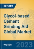 Glycol-based Cement Grinding Aid Global Market Insights 2023, Analysis and Forecast to 2028, by Manufacturers, Regions, Technology, Application, Product Type- Product Image