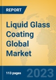 Liquid Glass Coating Global Market Insights 2023, Analysis and Forecast to 2028, by Manufacturers, Regions, Technology, Application, Product Type- Product Image