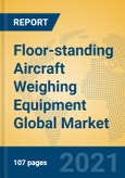 Floor-standing Aircraft Weighing Equipment Global Market Insights 2021, Analysis and Forecast to 2026, by Manufacturers, Regions, Technology, Application, Product Type- Product Image