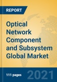 Optical Network Component and Subsystem Global Market Insights 2021, Analysis and Forecast to 2026, by Manufacturers, Regions, Technology, Application- Product Image