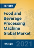 Food and Beverage Processing Machine Global Market Insights 2021, Analysis and Forecast to 2026, by Manufacturers, Regions, Technology, Application, Product Type- Product Image