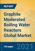 Graphite Moderated Boiling Water Reactors Global Market Insights 2021, Analysis and Forecast to 2026, by Manufacturers, Regions, Technology, Application, Product Type- Product Image