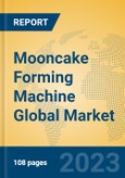 Mooncake Forming Machine Global Market Insights 2023, Analysis and Forecast to 2028, by Manufacturers, Regions, Technology, Application, Product Type- Product Image