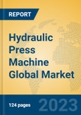 Hydraulic Press Machine Global Market Insights 2023, Analysis and Forecast to 2028, by Manufacturers, Regions, Technology, Product Type- Product Image