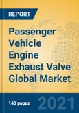 Passenger Vehicle Engine Exhaust Valve Global Market Insights 2021, Analysis and Forecast to 2026, by Manufacturers, Regions, Technology, Application, Product Type- Product Image