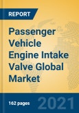 Passenger Vehicle Engine Intake Valve Global Market Insights 2021, Analysis and Forecast to 2026, by Manufacturers, Regions, Technology, Application, Product Type- Product Image