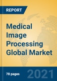 Medical Image Processing Global Market Insights 2021, Analysis and Forecast to 2026, by Manufacturers, Regions, Technology, Application, Product Type- Product Image