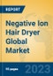 Negative Ion Hair Dryer Global Market Insights 2023, Analysis and Forecast to 2028, by Manufacturers, Regions, Technology, Application, Product Type - Product Thumbnail Image