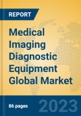 Medical Imaging Diagnostic Equipment Global Market Insights 2023, Analysis and Forecast to 2028, by Manufacturers, Regions, Technology, Application, Product Type- Product Image