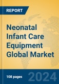 Neonatal Infant Care Equipment Global Market Insights 2024, Analysis and Forecast to 2029, by Manufacturers, Regions, Technology, Application- Product Image