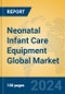 Neonatal Infant Care Equipment Global Market Insights 2024, Analysis and Forecast to 2029, by Manufacturers, Regions, Technology, Application - Product Image