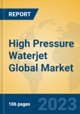 High Pressure Waterjet Global Market Insights 2023, Analysis and Forecast to 2028, by Manufacturers, Regions, Technology, Application, Product Type- Product Image