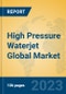 High Pressure Waterjet Global Market Insights 2023, Analysis and Forecast to 2028, by Manufacturers, Regions, Technology, Application, Product Type - Product Image