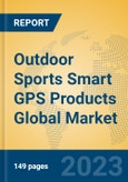 Outdoor Sports Smart GPS Products Global Market Insights 2023, Analysis and Forecast to 2028, by Manufacturers, Regions, Technology, Application, Product Type- Product Image