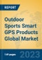 Outdoor Sports Smart GPS Products Global Market Insights 2023, Analysis and Forecast to 2028, by Manufacturers, Regions, Technology, Application, Product Type - Product Image
