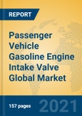 Passenger Vehicle Gasoline Engine Intake Valve Global Market Insights 2021, Analysis and Forecast to 2026, by Manufacturers, Regions, Technology, Application, Product Type- Product Image