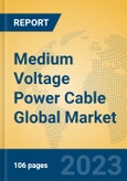 Medium Voltage Power Cable Global Market Insights 2023, Analysis and Forecast to 2028, by Manufacturers, Regions, Technology, Application, Product Type- Product Image