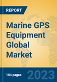 Marine GPS Equipment Global Market Insights 2023, Analysis and Forecast to 2028, by Manufacturers, Regions, Technology, Application, Product Type- Product Image