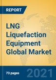 LNG Liquefaction Equipment Global Market Insights 2021, Analysis and Forecast to 2026, by Manufacturers, Regions, Technology, Application, Product Type- Product Image