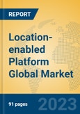 Location-enabled Platform Global Market Insights 2023, Analysis and Forecast to 2028, by Market Participants, Regions, Technology, Application, Product Type- Product Image