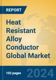 Heat Resistant Alloy Conductor Global Market Insights 2024, Analysis and Forecast to 2029, by Manufacturers, Regions, Technology, Application, Product Type- Product Image