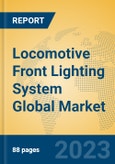 Locomotive Front Lighting System Global Market Insights 2023, Analysis and Forecast to 2028, by Manufacturers, Regions, Technology, Application, Product Type- Product Image