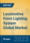 Locomotive Front Lighting System Global Market Insights 2023, Analysis and Forecast to 2028, by Manufacturers, Regions, Technology, Application, Product Type - Product Thumbnail Image