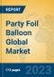 Party Foil Balloon Global Market Insights 2023, Analysis and Forecast to 2028, by Manufacturers, Regions, Technology, Application, Product Type - Product Thumbnail Image