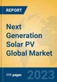 Next Generation Solar PV Global Market Insights 2023, Analysis and Forecast to 2028, by Manufacturers, Regions, Technology, Application, Product Type- Product Image