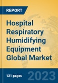 Hospital Respiratory Humidifying Equipment Global Market Insights 2023, Analysis and Forecast to 2028, by Manufacturers, Regions, Technology, Application, Product Type- Product Image