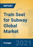 Train Seat for Subway Global Market Insights 2021, Analysis and Forecast to 2026, by Manufacturers, Regions, Technology, Application, Product Type- Product Image