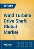 Wind Turbine Drive Shaft Global Market Insights 2023, Analysis and Forecast to 2028, by Manufacturers, Regions, Technology, Application, Product Type- Product Image