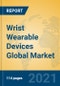 Wrist Wearable Devices Global Market Insights 2021, Analysis and Forecast to 2026, by Manufacturers, Regions, Technology, Application, Product Type - Product Image