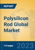 Polysilicon Rod Global Market Insights 2023, Analysis and Forecast to 2028, by Manufacturers, Regions, Technology, Application, Product Type- Product Image