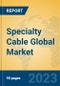Specialty Cable Global Market Insights 2023, Analysis and Forecast to 2028, by Manufacturers, Regions, Technology, Application, Product Type - Product Thumbnail Image