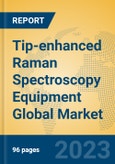 Tip-enhanced Raman Spectroscopy Equipment Global Market Insights 2023, Analysis and Forecast to 2028, by Manufacturers, Regions, Technology, Application, Product Type- Product Image