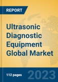 Ultrasonic Diagnostic Equipment Global Market Insights 2023, Analysis and Forecast to 2028, by Manufacturers, Regions, Technology, Application, Product Type- Product Image