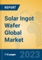 Solar Ingot Wafer Global Market Insights 2021, Analysis and Forecast to 2026, by Manufacturers, Regions, Technology, Application, Product Type - Product Image