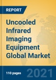 Uncooled Infrared Imaging Equipment Global Market Insights 2021, Analysis and Forecast to 2026, by Manufacturers, Regions, Technology, Application, Product Type- Product Image