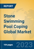 Stone Swimming Pool Coping Global Market Insights 2023, Analysis and Forecast to 2028, by Manufacturers, Regions, Technology, Application, Product Type- Product Image