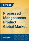 Processed Mangosteens Product Global Market Insights 2023, Analysis and Forecast to 2028, by Manufacturers, Regions, Technology, Application, Product Type- Product Image