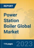 Power Station Boiler Global Market Insights 2023, Analysis and Forecast to 2028, by Manufacturers, Regions, Technology, Application, Product Type- Product Image