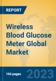 Wireless Blood Glucose Meter Global Market Insights 2023, Analysis and Forecast to 2028, by Manufacturers, Regions, Technology, Application, Product Type- Product Image